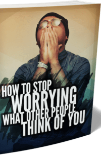 How To Stop Worrying What Other People Think Of You